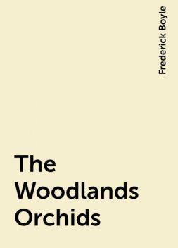 The Woodlands Orchids, Frederick Boyle