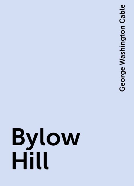 Bylow Hill, George Washington Cable