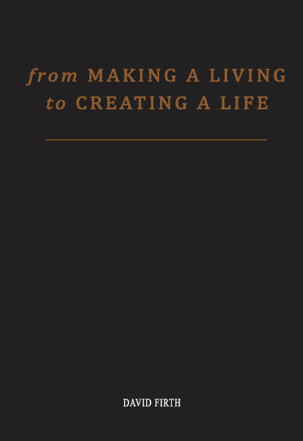 From 'Making a Living' to Creating a Life, David Firth