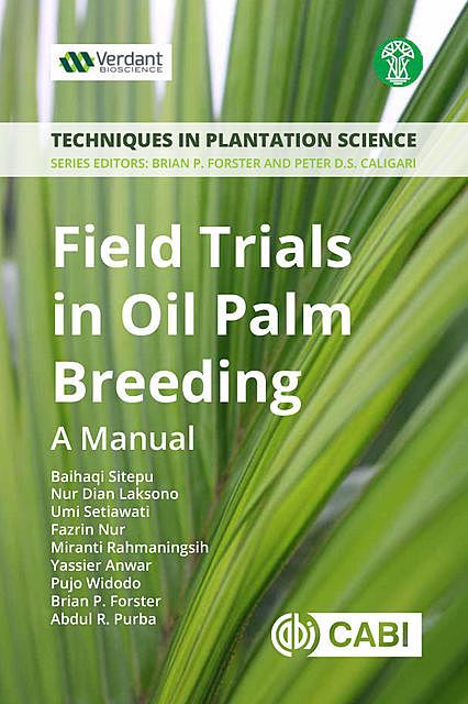 Field Trials in Oil Palm Breeding, Abdul R. Purba, Baihaqi Sitepu, Brian P Forster, Fazrin Nur, Umi Setiawati, Miranti Rahmaningsih, Yassier Anwar, Pujo Widodo, Nur D Laksono