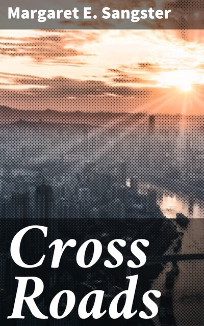Cross Roads, Margaret E.Sangster