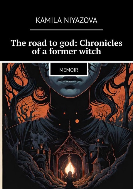 The road to god: Chronicles of a former witch. Memoir, Kamila Niyazova