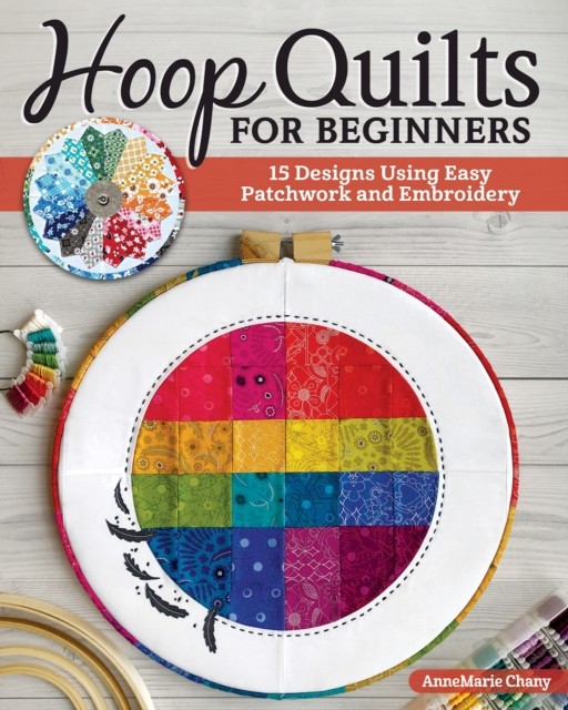 Hoop Quilts for Beginners, AnneMarie Chany