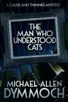 The Man Who Understood Cats, Michael Allen Dymmoch
