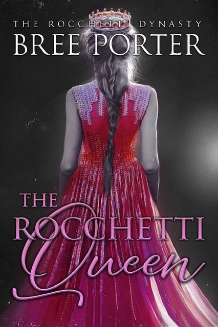 The Rocchetti Queen (The Rocchetti Dynasty Book 3), Bree Porter