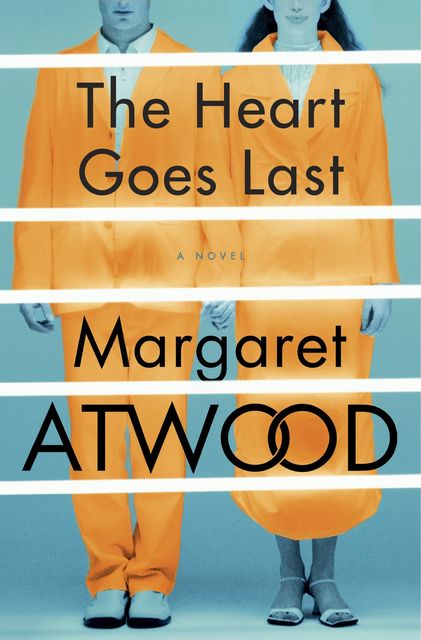 The Heart Goes Last, Margaret Atwood