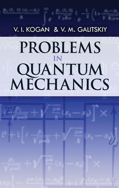 Problems in Quantum Mechanics, V.I.Kogan, V.M.Galitskiy