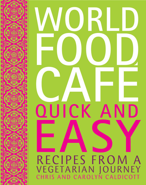 World Food Cafe: Quick and Easy, Carolyn Caldicott, Chris Caldicott