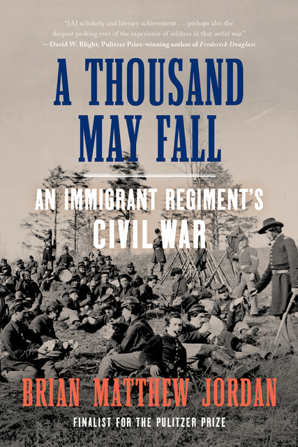 A Thousand May Fall: Life, Death, and Survival in the Union Army, Brian Matthew Jordan