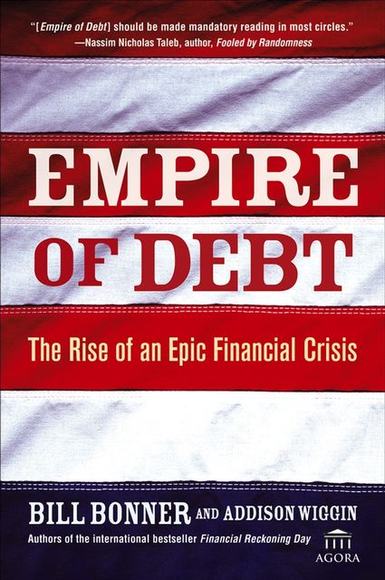 Empire of Debt, Will Bonner, Addison Wiggin