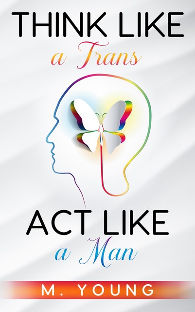 Think Like a Trans, Act Like a Man, Young
