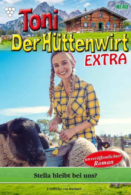 Toni der Hüttenwirt Extra 40 – Heimatroman, Friederike von Buchner