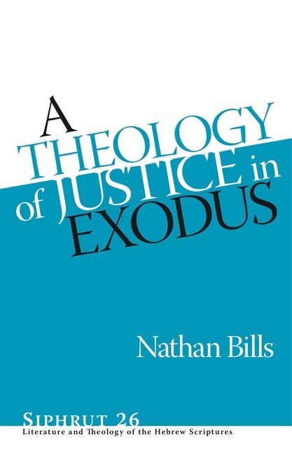A Theology of Justice in Exodus, Nathan Bills