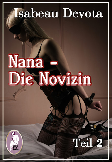 Nana – Die Novizin, Teil 2 (Erotik, MaleDom), Isabeau Devota