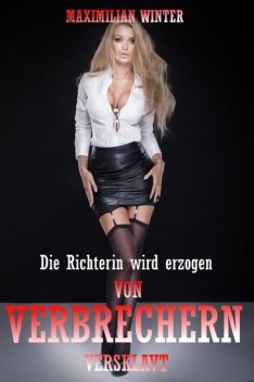 Von Verbrechern versklavt! – Die Richterin wird erzogen, Maximilian Winter