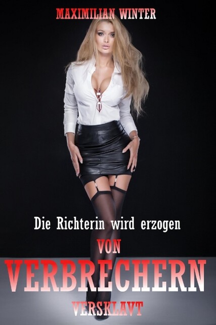 Von Verbrechern versklavt! – Die Richterin wird erzogen, Maximilian Winter