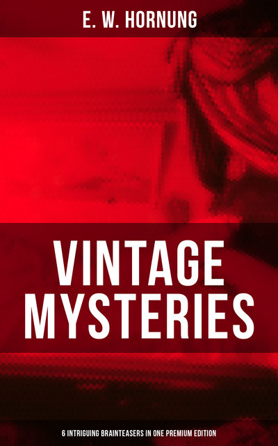 Vintage Mysteries – 6 Intriguing Brainteasers in One Premium Edition, E.W.Hornung