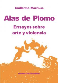 Alas de plomo, Guillermo Machuca