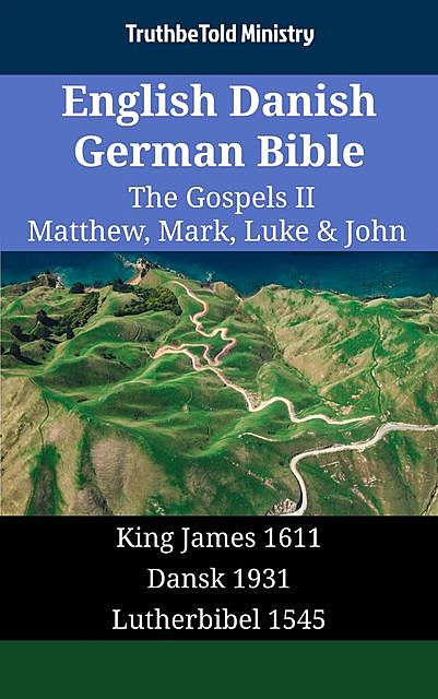 English Danish German Bible – The Gospels II – Matthew, Mark, Luke & John, Truthbetold Ministry