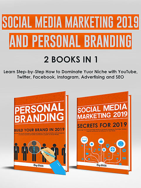 Social Media Marketing 2019 and Personal Branding 2 Books in 1, Ray Welch