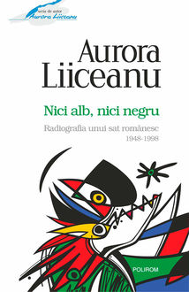 Nici alb, nici negru. Radiografia unui sat românesc: 1948–1998, Aurora Liiceanu