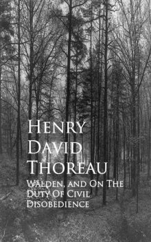 Walden, and On The Duty Of Civil Disobedience, Henry David Thoreau