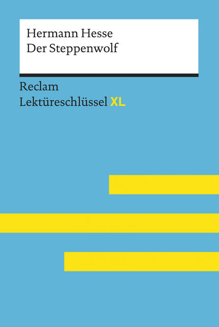 Der Steppenwolf von Hermann Hesse: Lektüreschlüssel mit Inhaltsangabe, Interpretation, Prüfungsaufgaben mit Lösungen, Lernglossar. (Reclam Lektüreschlüssel XL), Georg Patzer