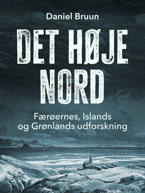 Det høje nord. Færøernes, Islands og Grønlands udforskning, Daniel Bruun