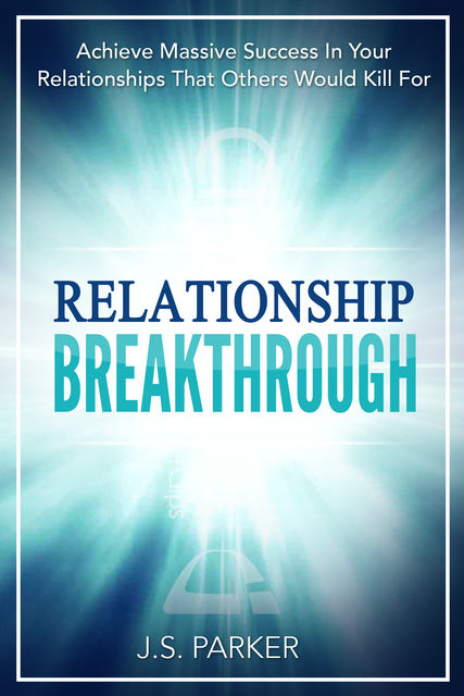 Relationship Breakthrough, J.S. Parker