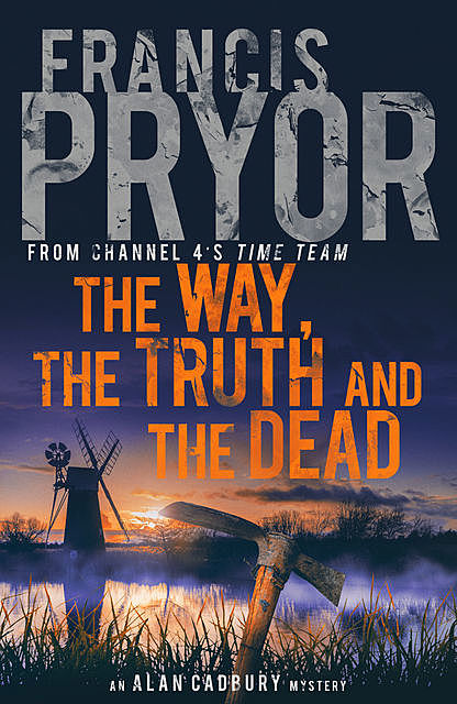 The Way, the Truth and the Dead, Francis Pryor