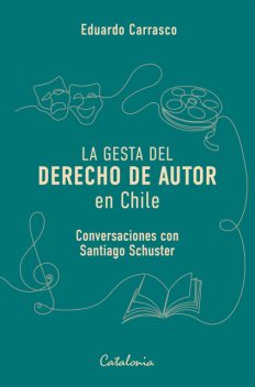 La gesta del derecho de autor en Chile, Eduardo Carrasco