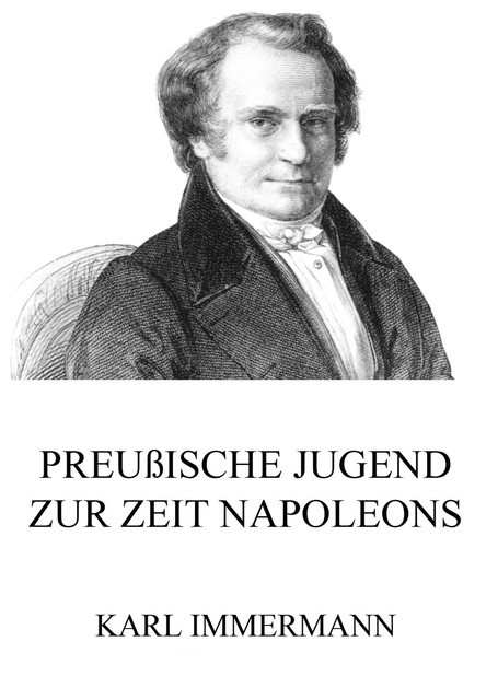 Preußische Jugend zur Zeit Napoleons, Karl Immermann