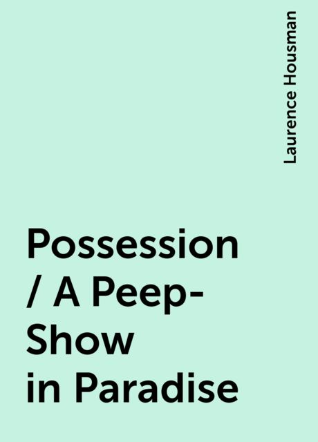 Possession / A Peep-Show in Paradise, Laurence Housman