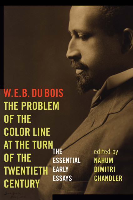 The Problem of the Color Line at the Turn of the Twentieth Century, W. E. B. Du Bois