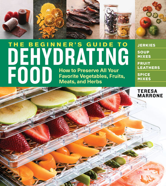 The Beginner's Guide to Dehydrating Food, 2nd Edition, Teresa Marrone