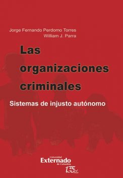 Las organizaciones criminales. sistemas de injusto autónomo, Jorge Fernando Perdomo Torres, William J Parra