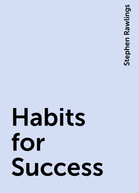 Habits for Success, Stephen Rawlings