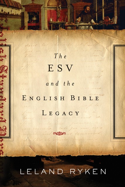 The ESV and the English Bible Legacy, Leland Ryken