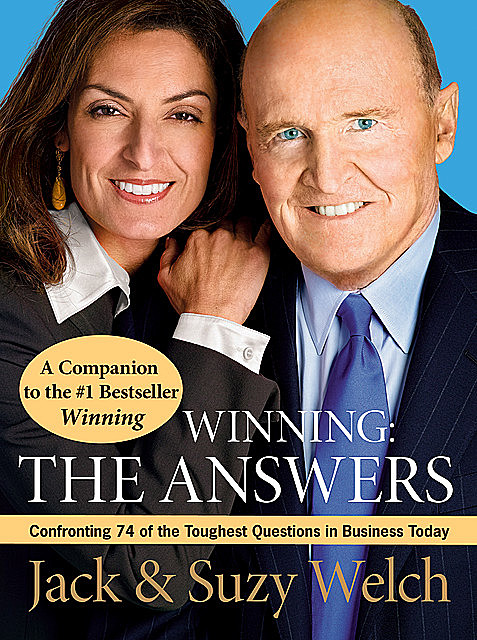 Winning: The Answers: Confronting 74 of the Toughest Questions in Business Today, Jack Welch, Suzy Welch