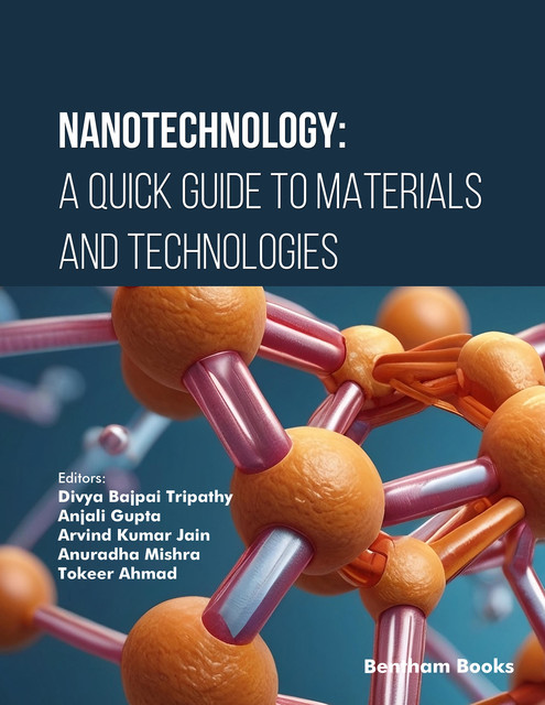 Nanotechnology: A Quick Guide to Materials and Technologies, amp, Anjali Gupta, Anuradha Mishra, Arvind Kumar Jain, Di vya Bajpai Tripathy, Tokeer Ahmad