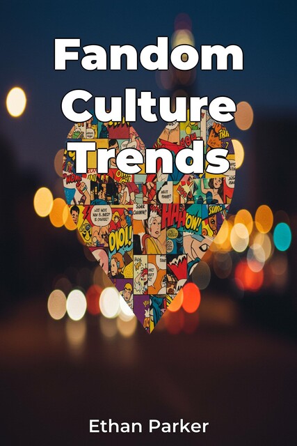 Fandom Culture Trends, Ethan Parker