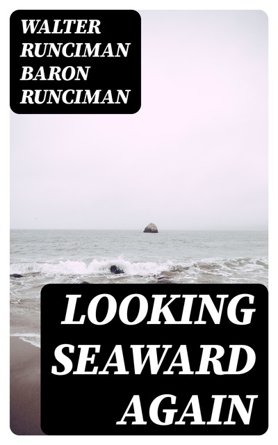 Looking Seaward Again, Walter Runciman Baron Runciman