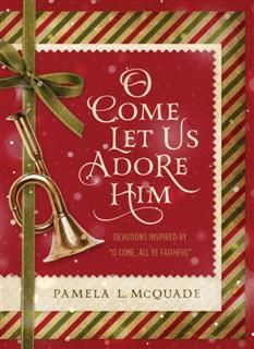 O Come Let Us Adore Him, Pamela L. McQuade