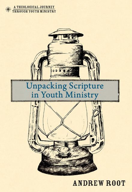 Unpacking Scripture in Youth Ministry, Andrew Root
