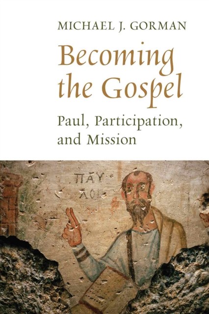 Becoming the Gospel, Michael Gorman