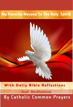My Favorite Novena to the Holy Spirit With Daily Bible Reflections and Meditations, Catholic Common Prayers