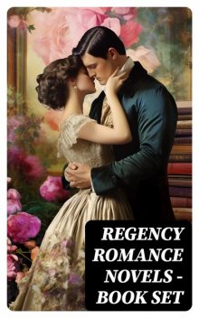 Regency Romance Novels – Book Set, Jane Austen, Ivan Turgenev, William Makepeace Thackeray, Henry Fielding, Mary Wollstonecraft, George MacDonald, Samuel Richardson, Maria Edgeworth, Fanny Burney, Bernardin de Saint-Pierre, Stendhal, Mary Hays, Eliza Haywood, D.K. Broster, Le, Loudon