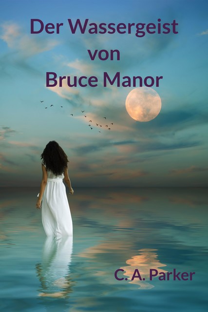 Der Wassergeist von Bruce Manor, C.A. Parker