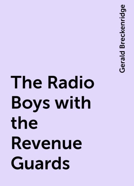 The Radio Boys with the Revenue Guards, Gerald Breckenridge