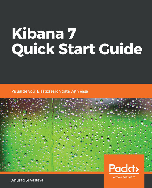 Kibana 7 Quick Start Guide, Anurag Srivastava